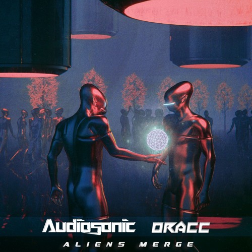 Audiosonic & Oracc - Aliens Merge (Original Mix) | ★ FREE DOWNLOAD ★