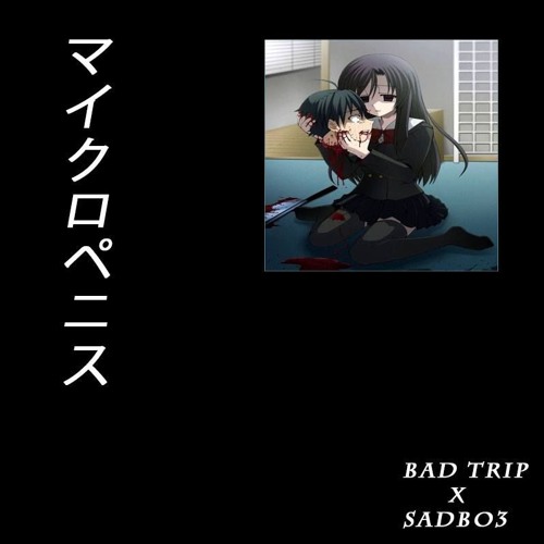 Stream Bad Trip X Sadbo3 マイクロペニス By S 4 D B 0 3 Listen Online For Free On Soundcloud