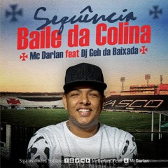 MC DARLAN - SEQUÊNCIA BAILE DA COLINA - DJ GEH DA BAIXADA [[ VASCO DA GAMA ]] - (( BEAT MODINHA ))