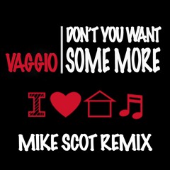 Vaggio - Don't You Want Some More (Mike Scot Remix)