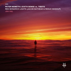 Peter Nemeth x Sixth Sense vs. Tiesto - Red Monarch Lights (Jacob Bathead & Redux Mashup)