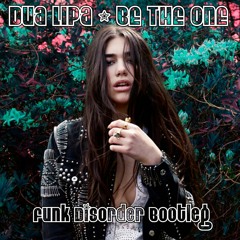 Dua Lipa - Be The One (Funk Disorder doesn't always go the funky way bootleg)