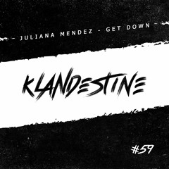Juliana Mendez - Get Down [KLANDESTINE059]