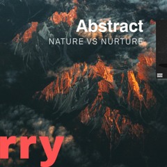 Abstract - Nature Vs. Nurture