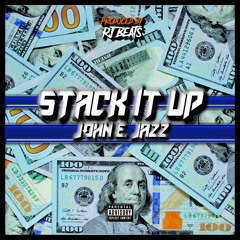 Stack It Up - John E. Jazz (prod. by RJ Beats)