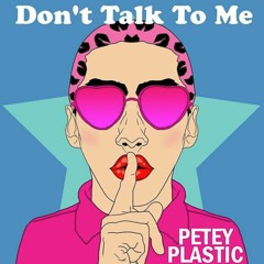 Petey Plastic - Don't Talk To Me