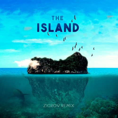 ZIGROV - The Island (Remix)