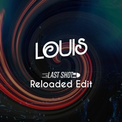 Louis - Last Shot (Reloaded Edit)