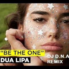 DUA LIPA- BE THE ONE (DJ D.N.A. REMIX)