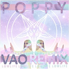 POPPY - LOW - LIFE (VAO REMIX)