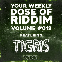YOUR WEEKLY DOSE OF RIDDIM #12 W/TIGRIS(FREE DOWNLOAD)