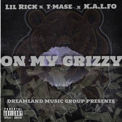 ON MY GRIZZY FT K.A.L.F.O x T-MASE