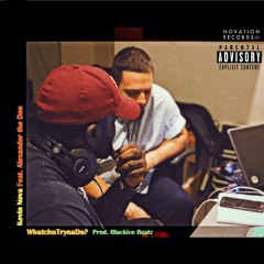 WhatchuTrynaDo (feat. Alexander the Don) [Prod. Blackice Beatz]