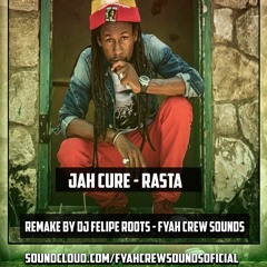 JAH CURE - RASTA (REMAKE BY DJ FELIPE ROOTS - FYAH CREW SOUNDS - 2018)FREE DOWNLOAD