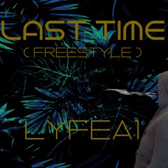LAST TIME ( Freestyle ) - LyfeA1 (prod. iii)
