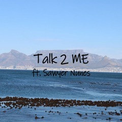 Talk 2 Me ft. Sawyer Nunes - Prod. Sawyer Nunes