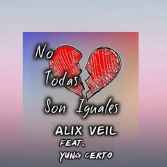 No Todas Son Iguales - Alix VeiL Feat. Yung Certo (Prod. by Misery)