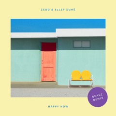 Zedd & Elley Duhé - Happy Now (BEAUZ Remix)