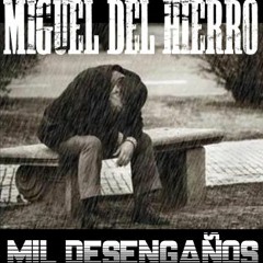 Miguel Del Hierro - Mil Desengaños