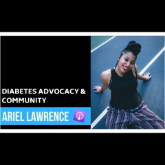 Diabetes Advocacy & Community with Ariel Lawrence