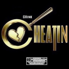 CHink- Cheatin