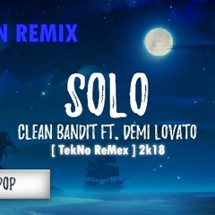 Solo (feat. Demi Lovato) [ TekNo ReMex ] 2k18