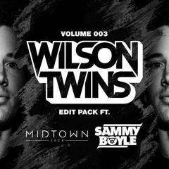 WILSON TWINS EDIT PACK VOL. 3 FT. SAMMY BOYLE & MIDTOWN JACK (MIX)