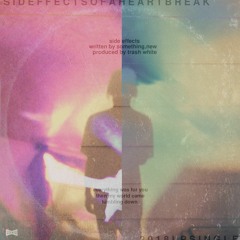 💔 _ _ _ _ _ _ - Side Effects ( Prod. Trash White )" side effects of a heartbreak " 💔