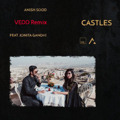 Anish Sood feat. Jonita Gandhi - Castles (VEDD Remix)