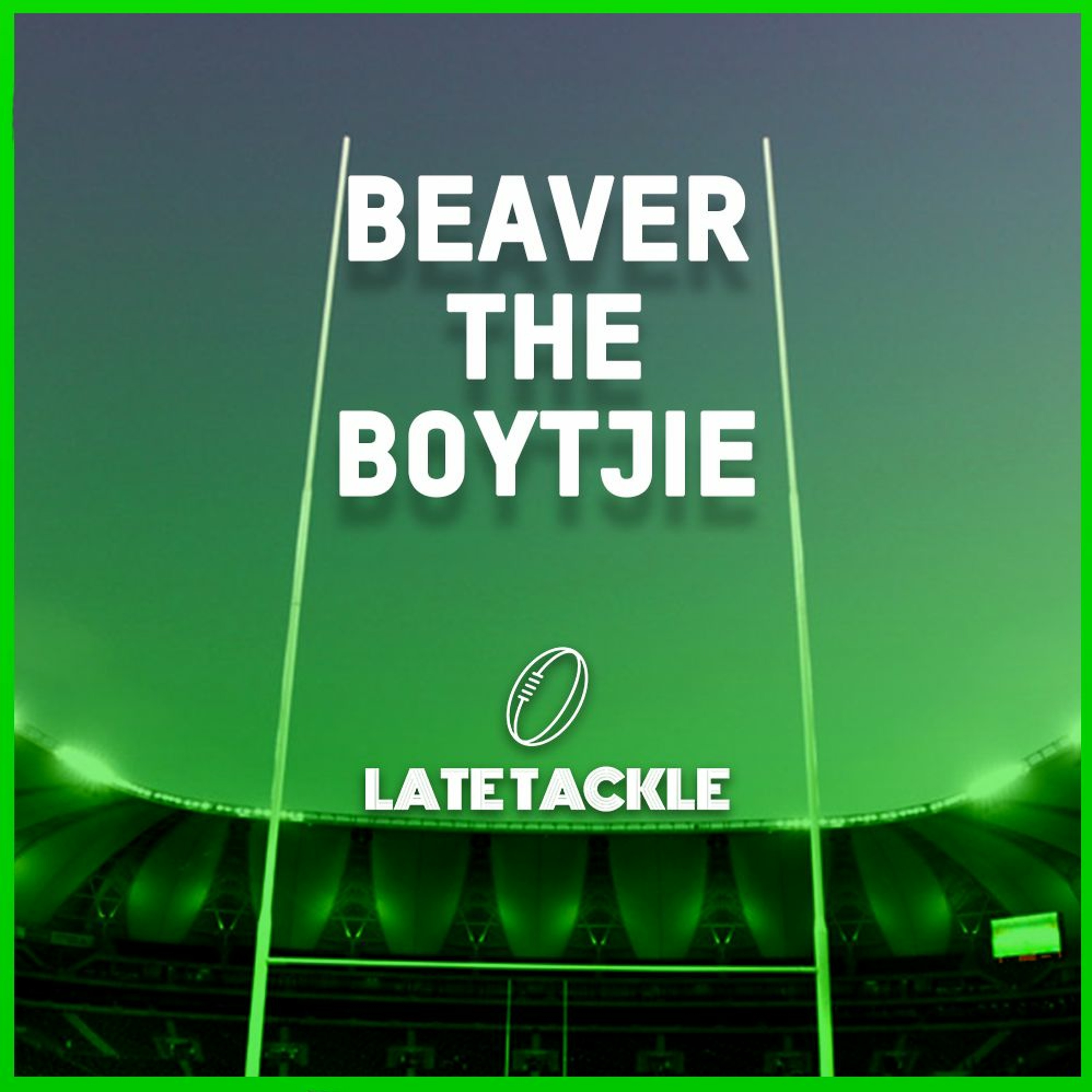 Late Tackle Episode 39 | Beaver the Boytjie
