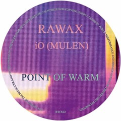 RWX02 - IO (MULEN) - Point Of Warm (RAWAX)