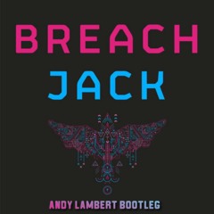 Breach - Jack (Andy Lambert Bootleg)