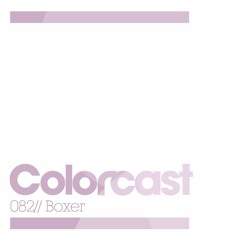 Colorcast 082 with Boxer LIVE @ Enhanced HQ