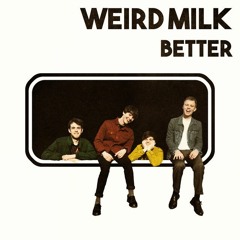 Weird Milk - Better