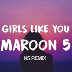 Girls Like You - Maroon 5  (N5 Remix)