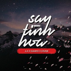 Say Tình Hoa - A.K X Gumiho X Chunk (Beat by Son Beat )