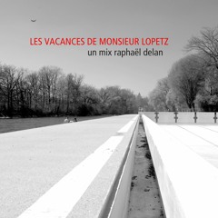Les Vacances De Monsieur Lopetz (Version Editée) - Un Mix Raphaël Delan