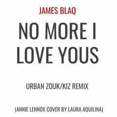 James Blaq- NO MORE I LOVE YOUS RMX (Annie Lennox Cover By Lauren Aquilina)