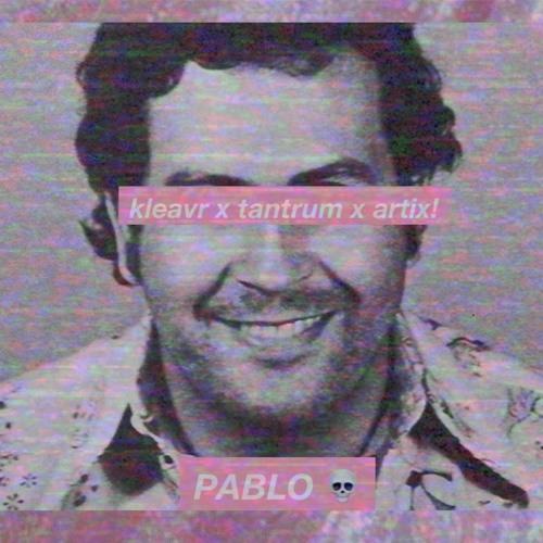 KLEAVR x TANTRUM x ARTIX! - PABLO (FREE)