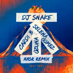 DJ Snake ft. Selena Gomez, Ozuna & Cardi B - Taki Taki (AYOR Remix)