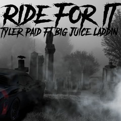 Ride For It - Tyler Paid Ft Laddin