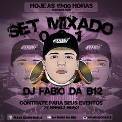 SET MIXADO 001 DO DJ FABIO DA B12 (( A VERDADEIRA PUTARIA ))
