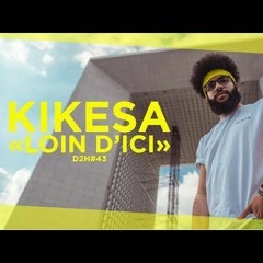 KIKESA - LOIN D'ICI (DDH#43)