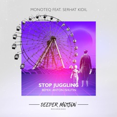 Monoteq Feat Serhat Kidil - Stop Juggling (Original Mix)