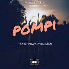 Y.A.C_pompi ft Swaey Baeman