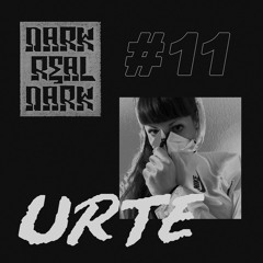 Dark Real Dark Podcast #11 - URTE