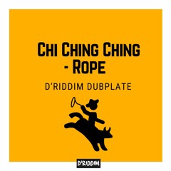 Chi Ching Ching - Rope (D'Riddim Dubplate)