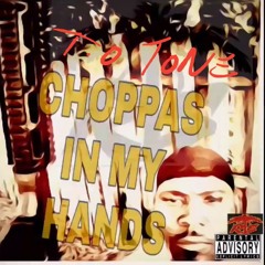 T.O TONE -CHOPPAS IN MY HANDS.   RTS🔥