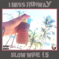 I Miss Runway [Slow Wine Edition] 1.5 [Mix] [Oct 2k18]
