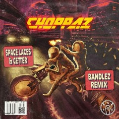 SPACE LACES & Getter - Choppaz (Bandlez Remix)
